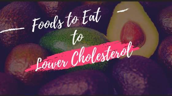 Foods to eat to lower cholesterol