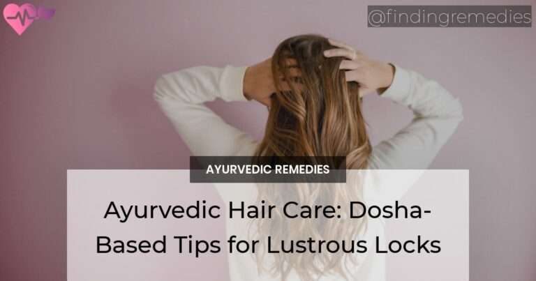 Ayurvedic Hair Care Dosha-Based Tips for Lustrous Locks