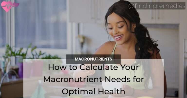How to Calculate Your Macronutrient Needs for Optimal Health