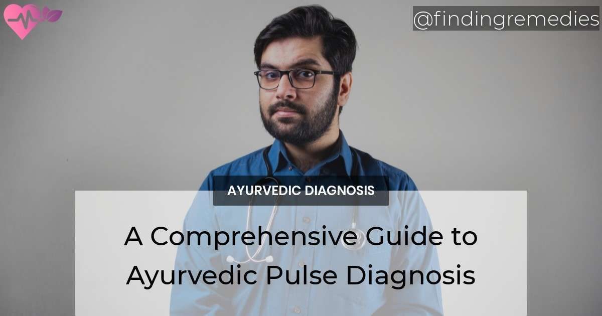 A Comprehensive Guide to Ayurvedic Pulse Diagnosis