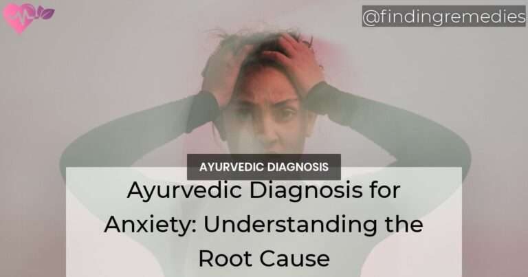 Ayurvedic Diagnosis for Anxiety Understanding the Root Cause