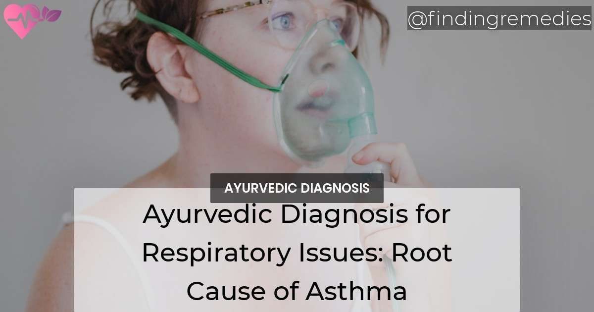 Ayurvedic Diagnosis for Respiratory Issues Root Cause of Asthma