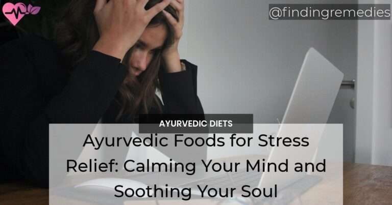 Ayurvedic Foods for Stress Relief Calming Your Mind and Soothing Your Soul