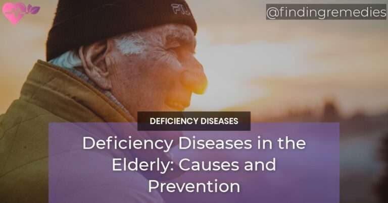 Deficiency Diseases in the Elderly Causes and Prevention