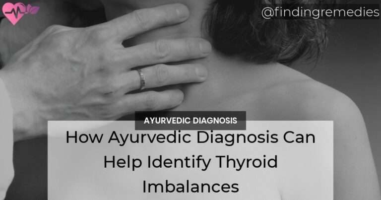 How Ayurvedic Diagnosis Can Help Identify Thyroid Imbalances