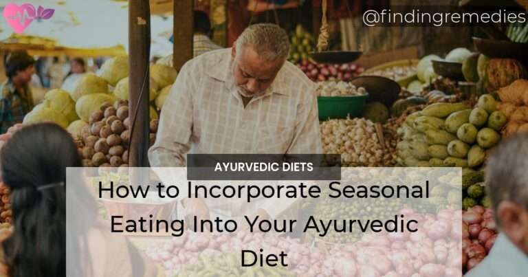 How to Incorporate Seasonal Eating Into Your Ayurvedic Diet