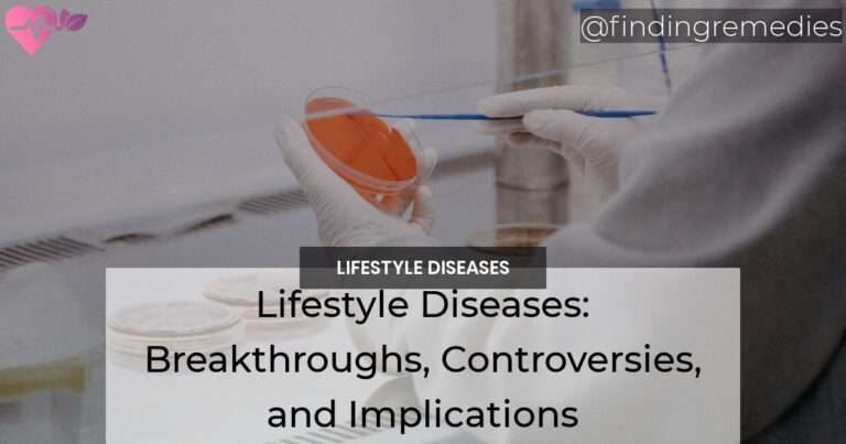 Lifestyle Diseases Breakthroughs Controversies and Implications