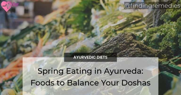 Spring Eating in Ayurveda: Foods to Balance Your Doshas
