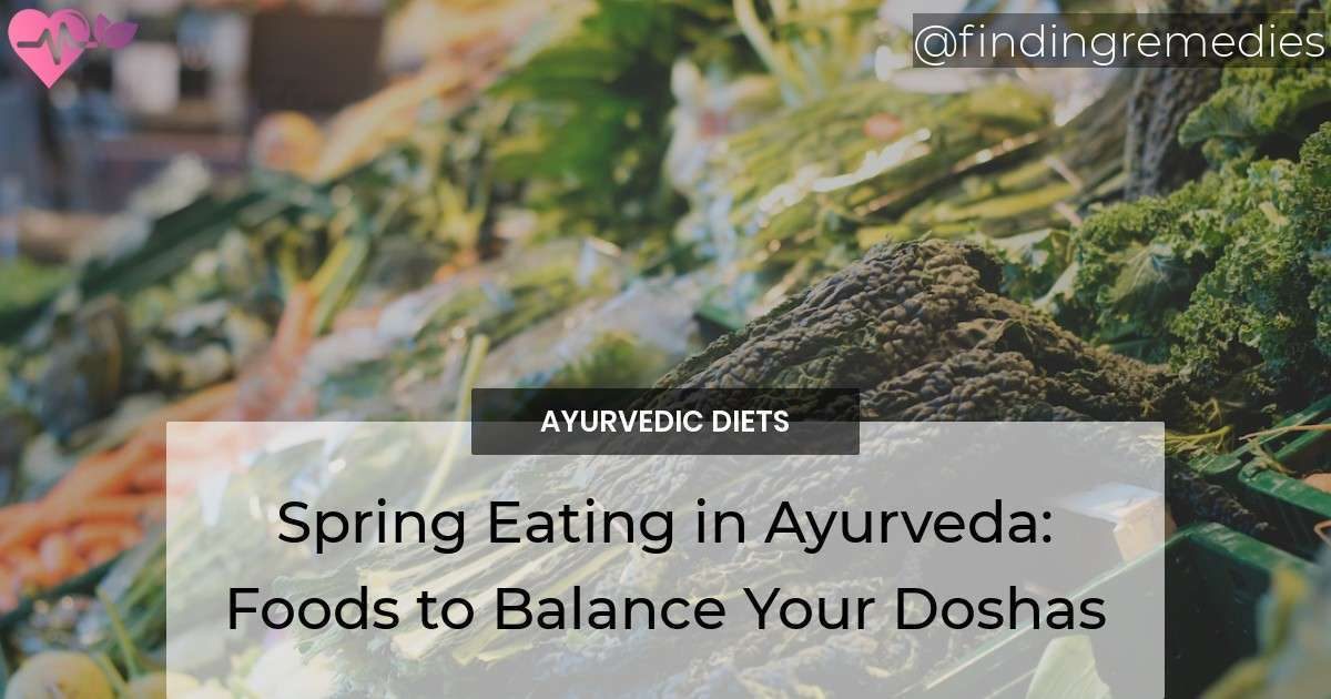 Spring Eating in Ayurveda: Foods to Balance Your Doshas