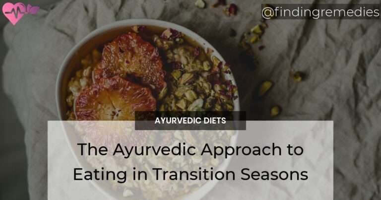 The Ayurvedic Approach to Eating in Transition Seasons