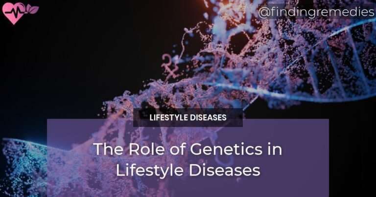 The Role of Genetics in Lifestyle Diseases