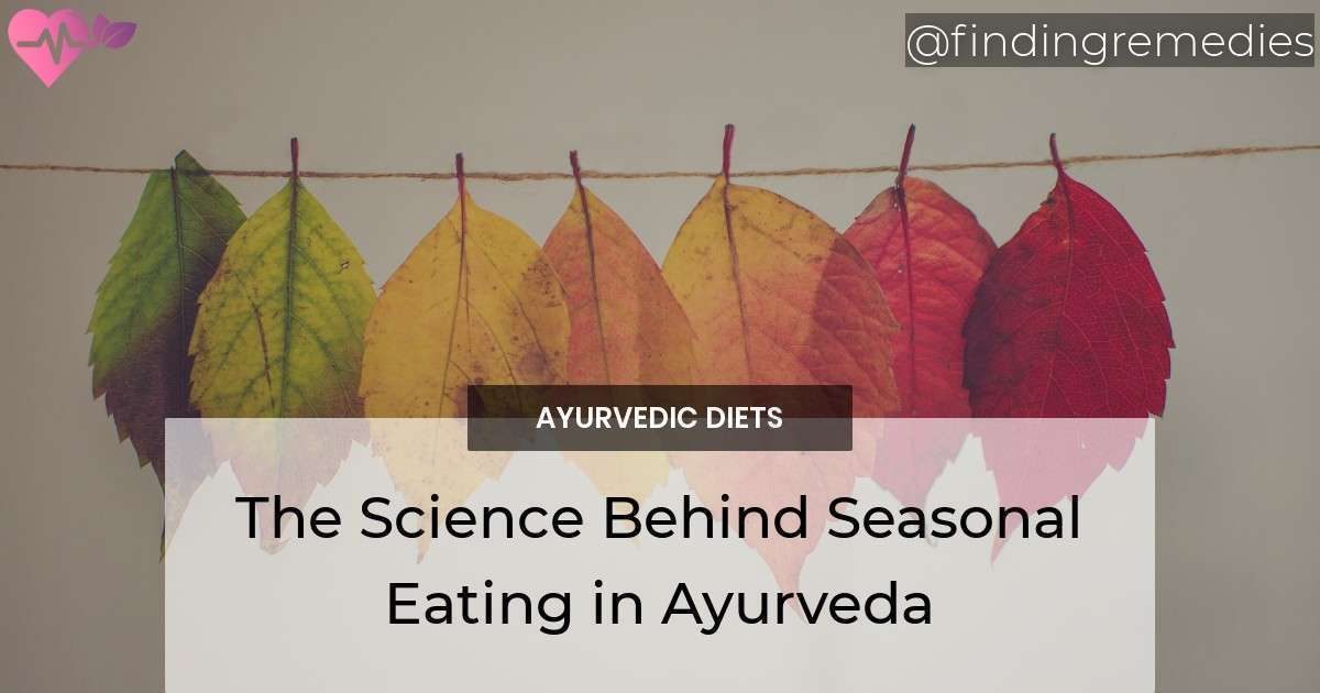 The Science Behind Seasonal Eating in Ayurveda