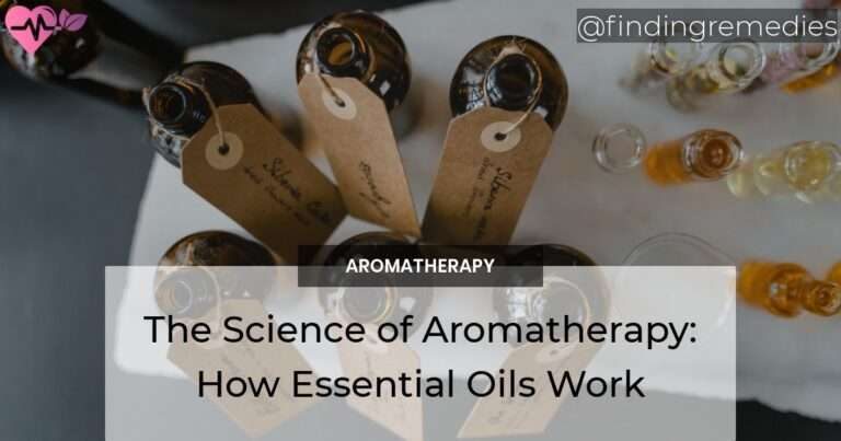 The Science of Aromatherapy: How Essential Oils Work