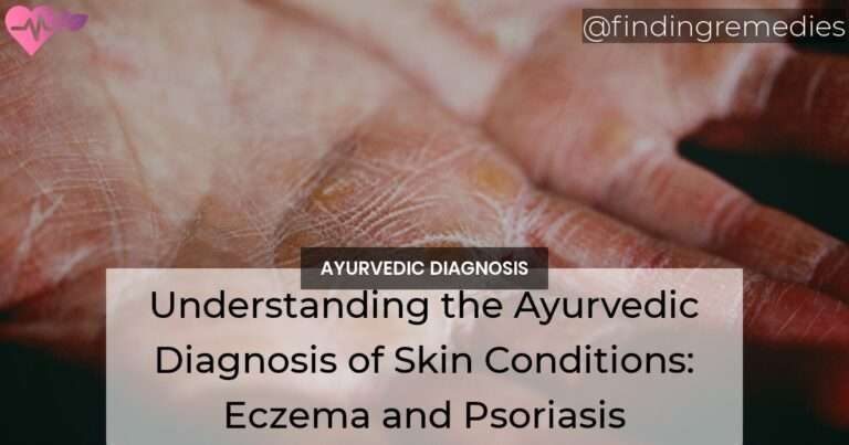 Understanding the Ayurvedic Diagnosis of Skin Conditions Eczema and Psoriasis