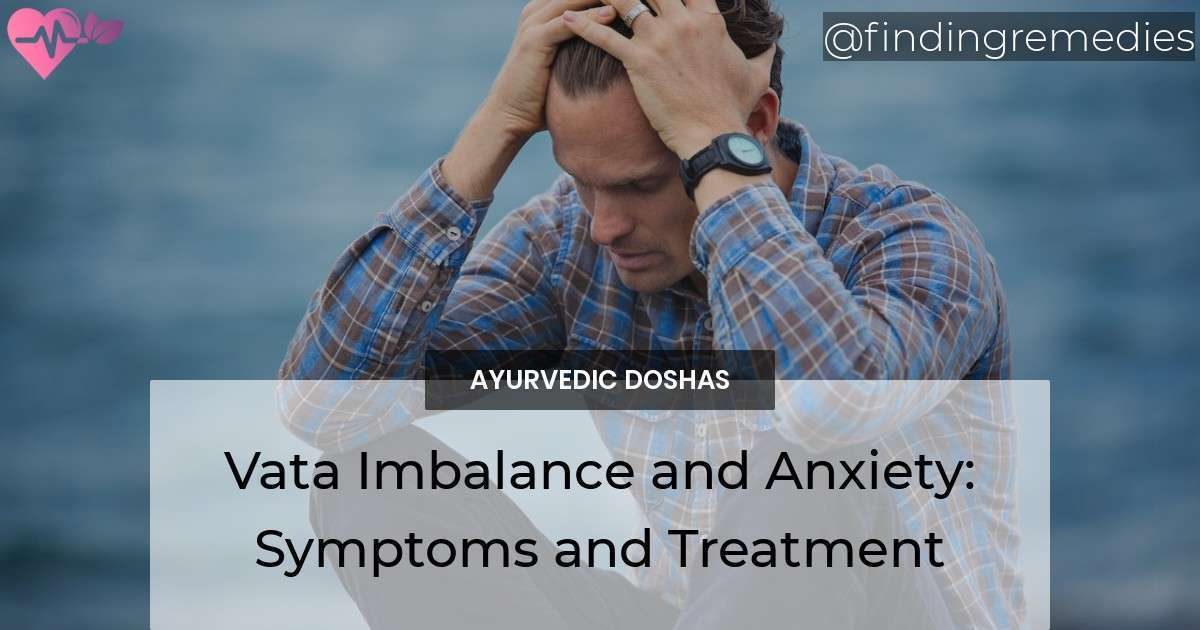 Vata Imbalance and Anxiety Symptoms and Treatment