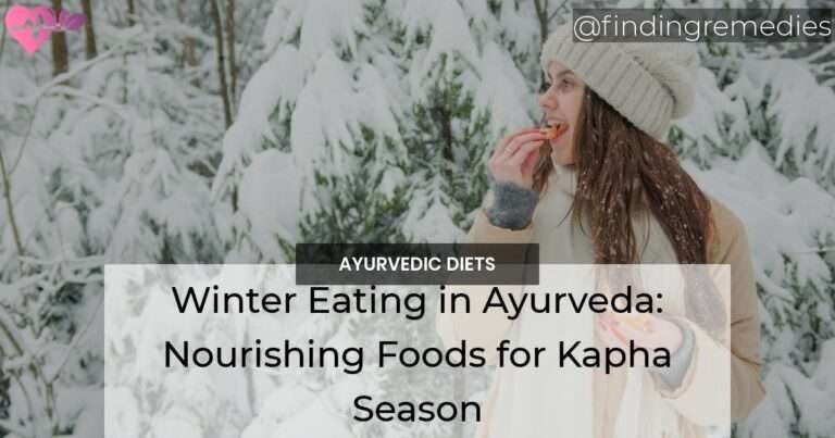 Winter Eating in Ayurveda: Nourishing Foods for Kapha Season