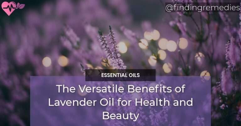 The Versatile Benefits of Lavender Oil for Health and Beauty