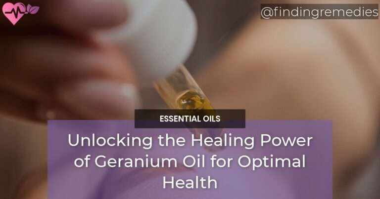Unlocking the Healing Power of Geranium Oil for Optimal Health