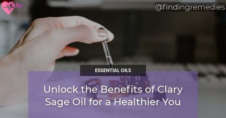 Unlock the Benefits of Clary Sage Oil for a Healthier You