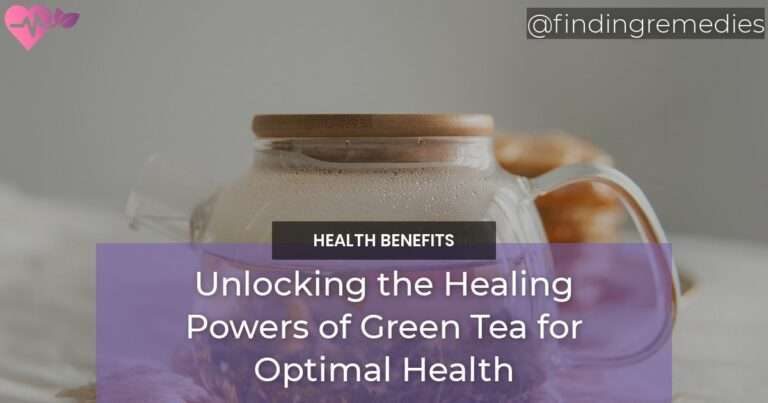 Unlocking the Healing Powers of Green Tea for Optimal Health