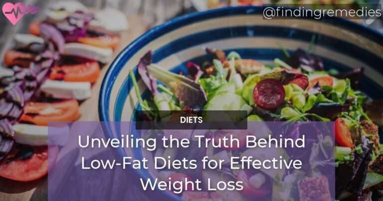 Unveiling the Truth Behind Low-Fat Diets for Effective Weight Loss