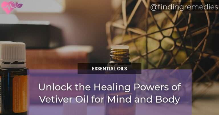 Unlock the Healing Powers of Vetiver Oil for Mind and Body