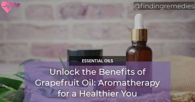 Unlock the Benefits of Grapefruit Oil Aromatherapy for a Healthier You