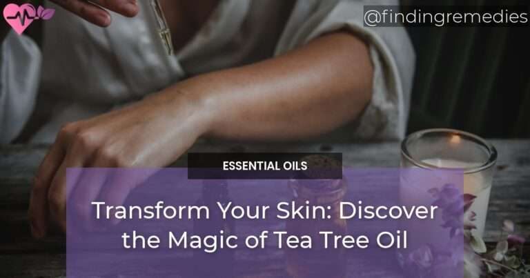 Transform Your Skin Discover the Magic of Tea Tree Oil