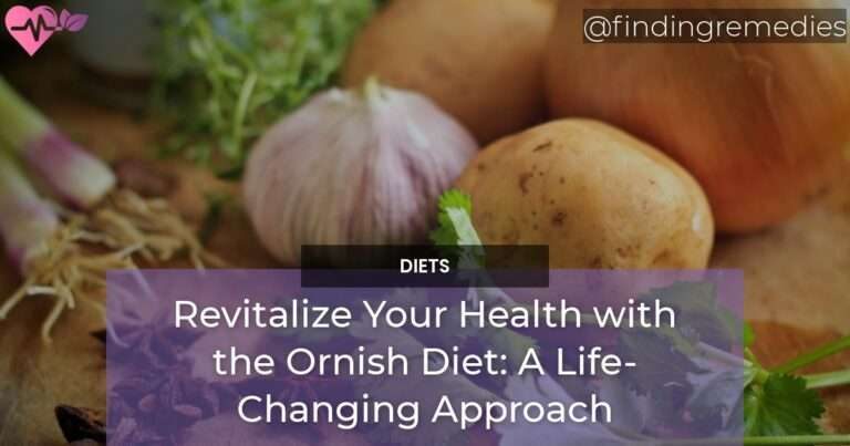 Revitalize Your Health with the Ornish Diet A Life-Changing Approach