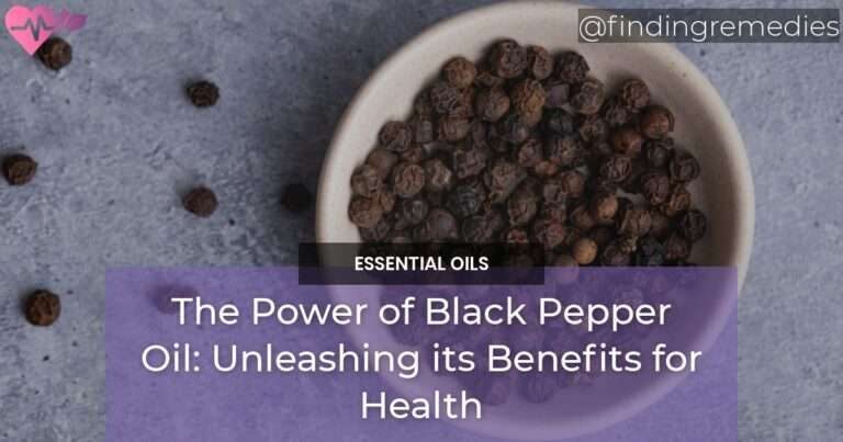 The Power of Black Pepper Oil Unleashing its Benefits for Health