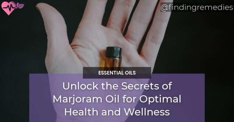 Unlock the Secrets of Marjoram Oil for Optimal Health and Wellness