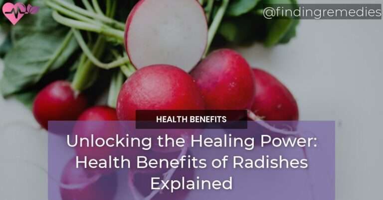 Unlocking the Healing Power Health Benefits of Radishes Explained