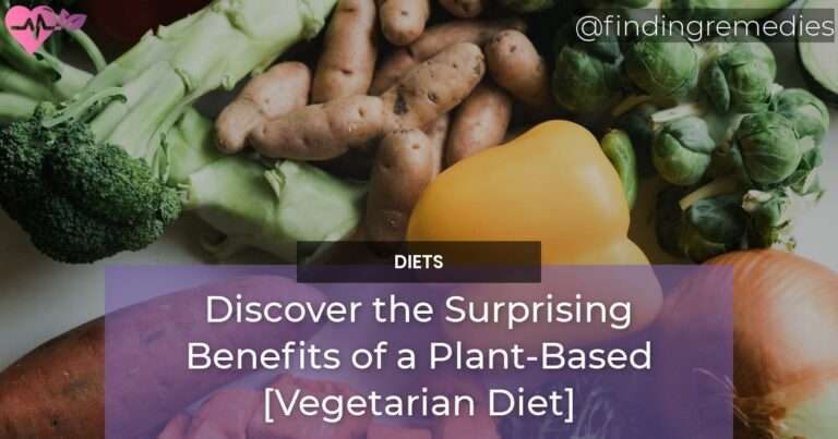 Discover the Surprising Benefits of a Plant-Based Vegetarian Diet