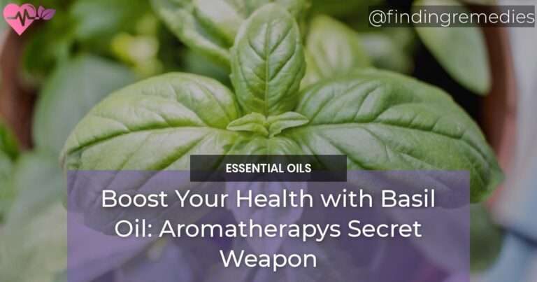 Boost Your Health with Basil Oil Aromatherapys Secret Weapon