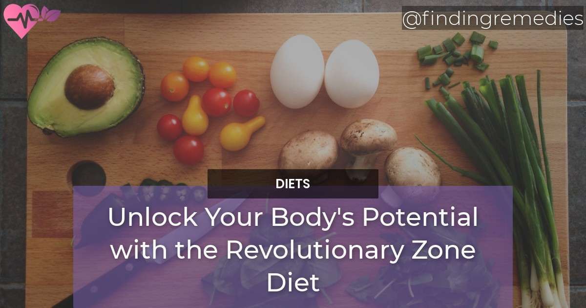 Unlock Your Body's Potential with the Revolutionary Zone Diet