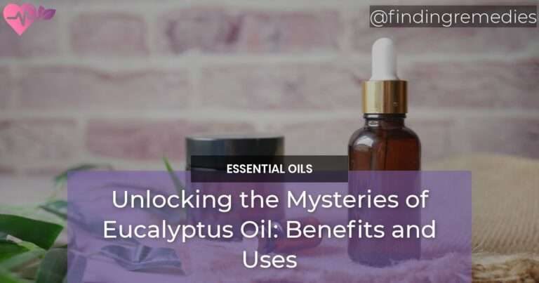 Unlocking the Mysteries of Eucalyptus Oil Benefits and Uses