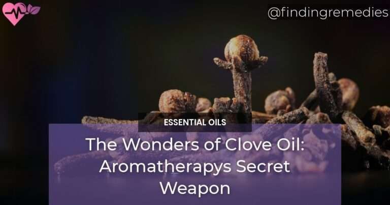 The Wonders of Clove Oil Aromatherapys Secret Weapon