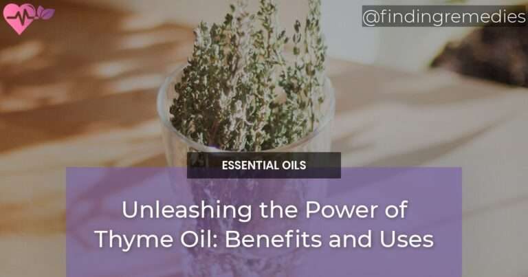 Unleashing the Power of Thyme Oil Benefits and Uses