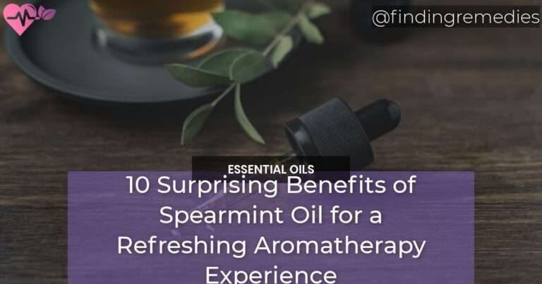 10 Surprising Benefits of Spearmint Oil for a Refreshing Aromatherapy Experience