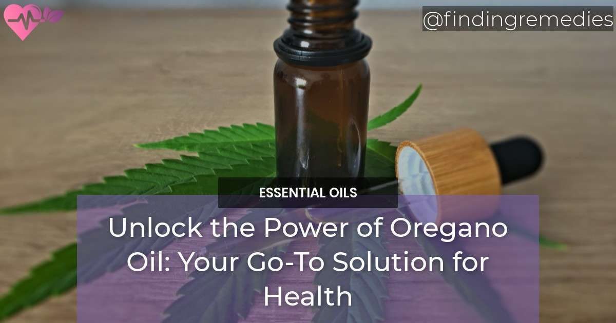 Unlock the Power of Oregano Oil Your Go-To Solution for Health