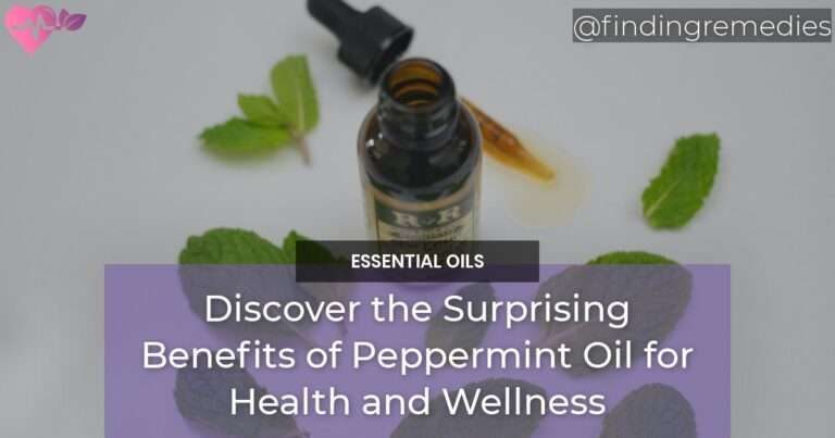 Discover the Surprising Benefits of Peppermint Oil for Health and Wellness