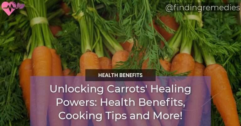 Unlocking Carrots Healing Powers Health Benefits Cooking Tips and More