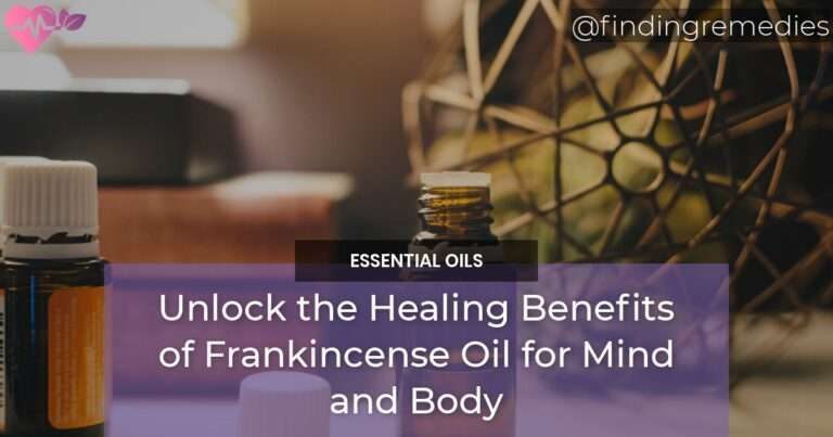 Unlock the Healing Benefits of Frankincense Oil for Mind and Body