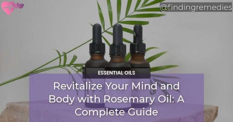 Revitalize Your Mind and Body with Rosemary Oil A Complete Guide