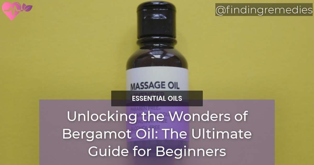 Unlocking the Wonders of Bergamot Oil The Ultimate Guide for Beginners