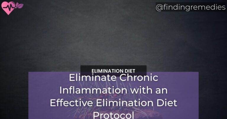 Eliminate Chronic Inflammation with an Effective Elimination Diet Protocol