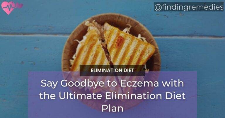 Say Goodbye to Eczema with the Ultimate Elimination Diet Plan