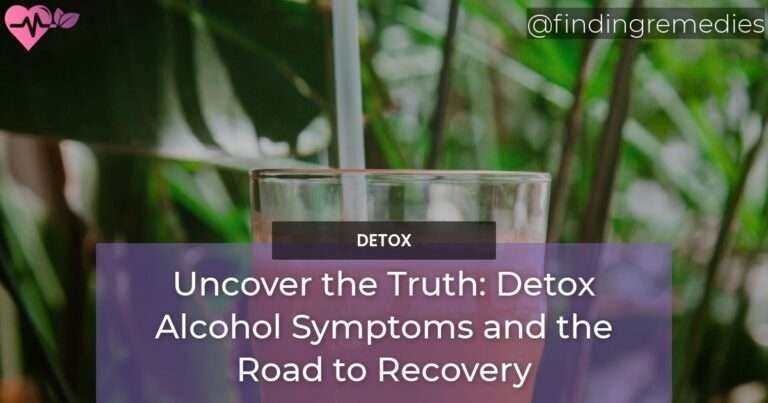 Uncover the Truth Detox Alcohol Symptoms and the Road to Recovery