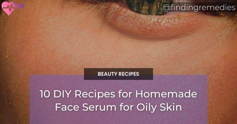 DIY Recipes for Homemade Face Serum for Oily Skin