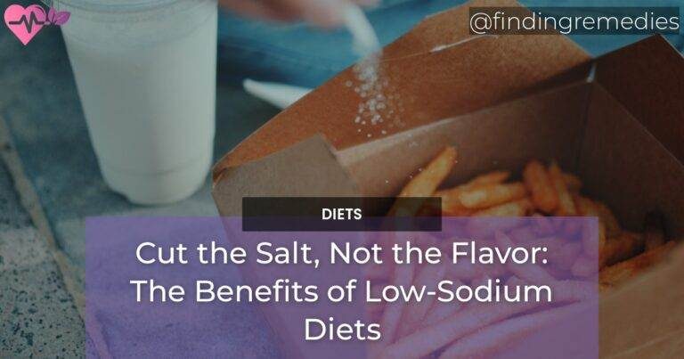 Cut the Salt Not the Flavor The Benefits of Low-Sodium Diets